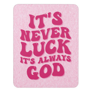 It’s Never Luck It’s Always God Door Sign