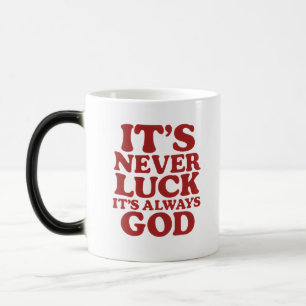 It’s Never Luck It’s Always God – Faith-Based Cera Color Morph Mug