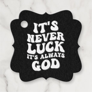 It’s Never Luck It’s Always God Favor Tags