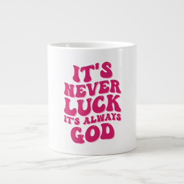 It’s Never Luck It’s Always God Giant Coffee Mug (Front)