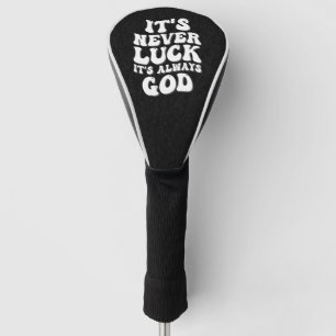 It’s Never Luck It’s Always God Golf Head Cover