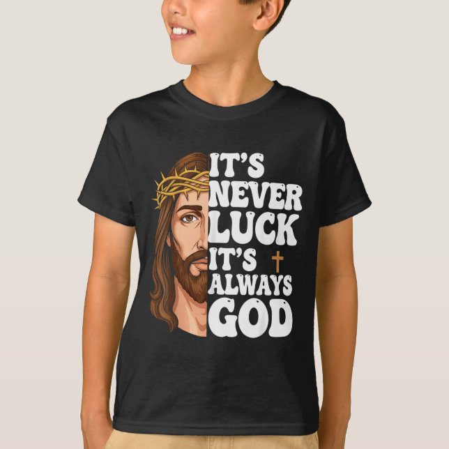 It’s Never Luck It’s Always God Graphic Tee Jesus  (Front)
