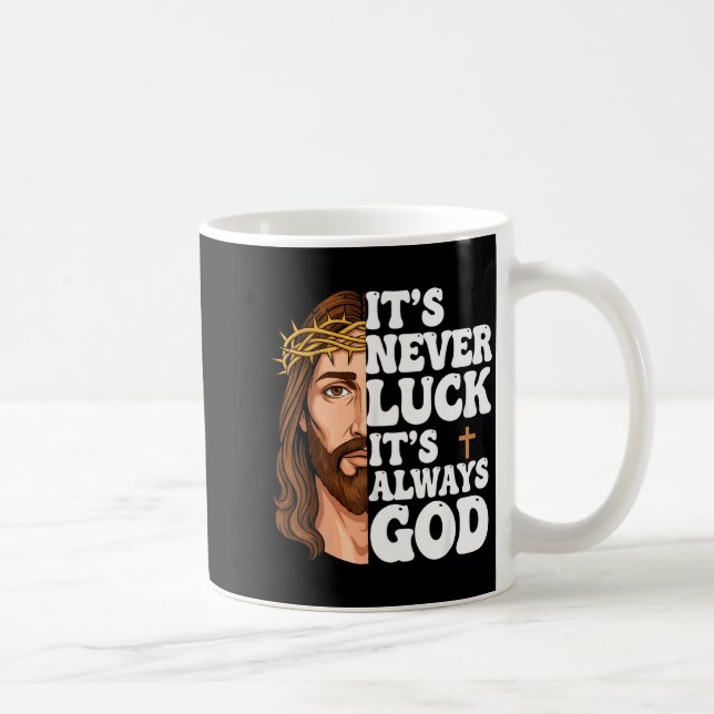 It’s Never Luck It’s Always God Graphic Tee Jesus  Coffee Mug (Right)