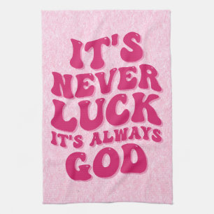 It’s Never Luck It’s Always God Kitchen Towel