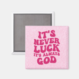 It’s Never Luck It’s Always God Magnet