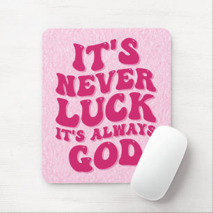 It’s Never Luck It’s Always God Mouse Pad