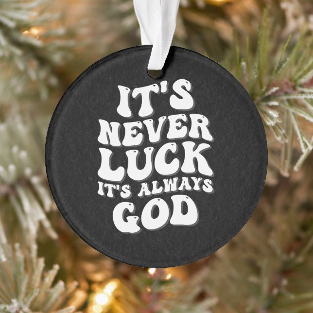 It’s Never Luck It’s Always God Ornament (Tree)