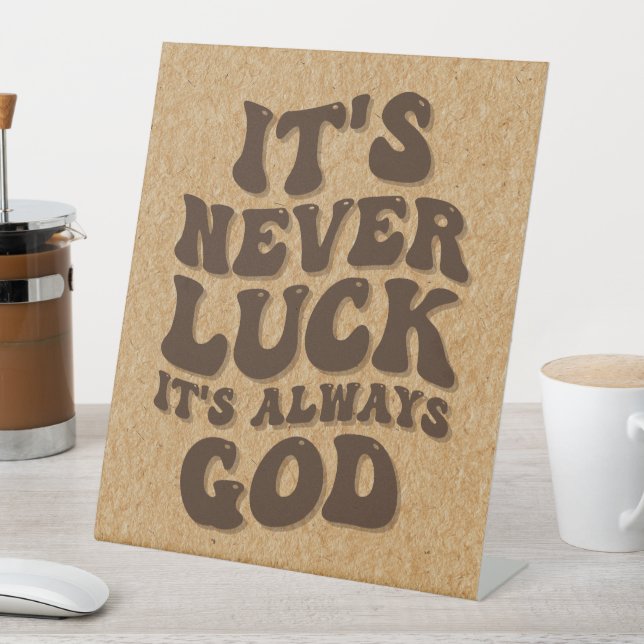 It’s Never Luck It’s Always God Pedestal Sign (In SItu)