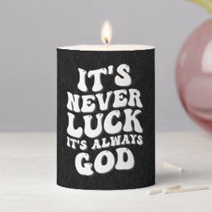 It’s Never Luck It’s Always God Pillar Candle
