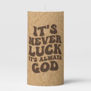 It’s Never Luck It’s Always God Pillar Candle