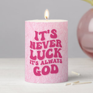 It’s Never Luck It’s Always God Pillar Candle