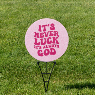 It’s Never Luck It’s Always God Sign
