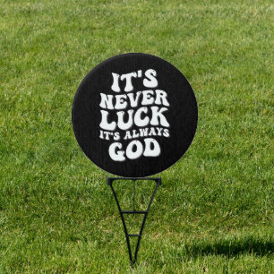 It’s Never Luck It’s Always God Sign