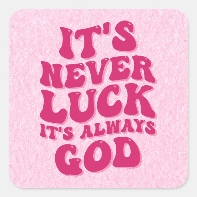 It’s Never Luck It’s Always God Square Sticker (Front)