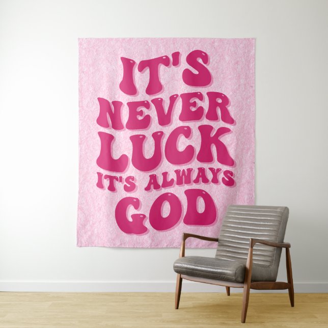 It’s Never Luck It’s Always God Tapestry (In Situ)