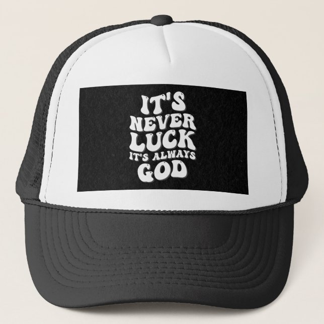 It’s Never Luck It’s Always God Trucker Hat (Front)