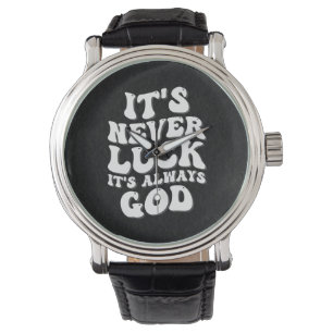 It’s Never Luck It’s Always God Watch