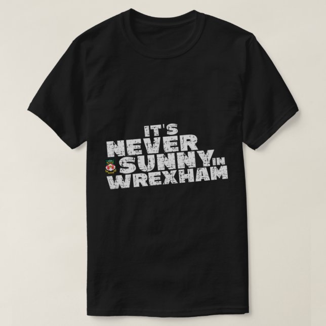It_s Never Sunny in Wrexham, Wrexham supporter   T-Shirt (Design Front)