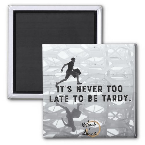 Itâs never too late magnet