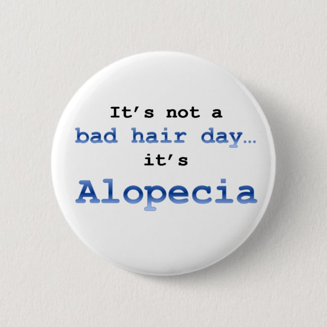 It’s not a bad hair day… it’s  Alopecia Pinback Button (Front)