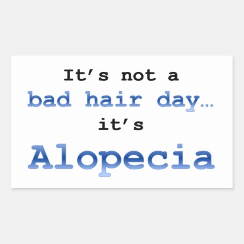 Its not a bad hair day its  Alopecia Rectangular Sticker