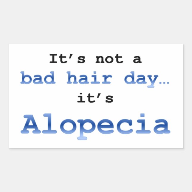 It’s not a bad hair day… it’s  Alopecia Rectangular Sticker (Front)
