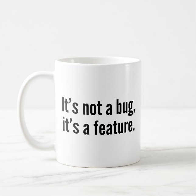 It’s not a bug, it’s a feature. coffee mug (Left)