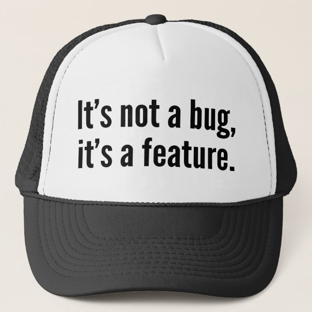 It’s not a bug, it’s a feature. trucker hat (Front)