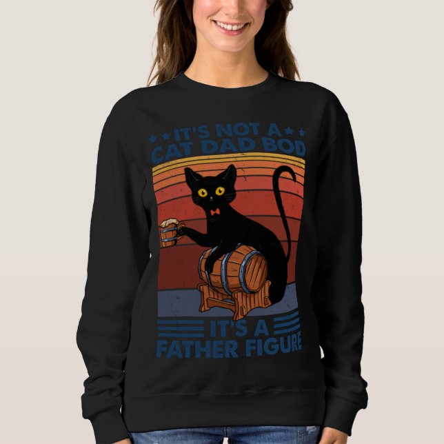 It s Not A Cat Dad Bob It s A Father Figure Cat Sweatshirt (Front)
