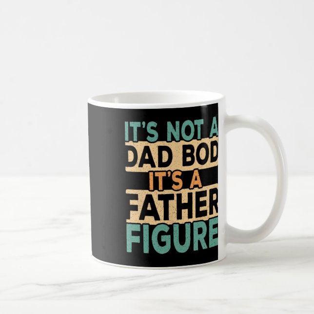 It&# s Not A Dad Bod It&# s A Father Figure Dadd Coffee Mug (Right)
