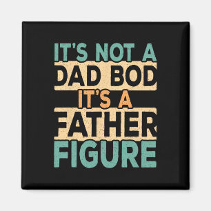 It&#; s Not A Dad Bod It&#; s A Father Figure Dadd Magnet