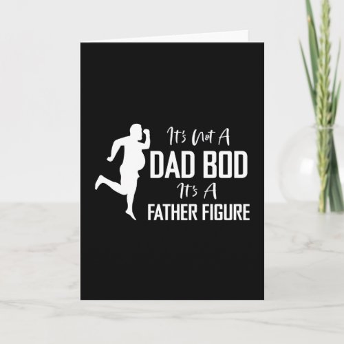 It_s Not A Dad Bod It_s A Father Figure Design Card
