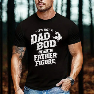 It’s Not a Dad Bod It’s a Father Figure Funny Dad T-Shirt
