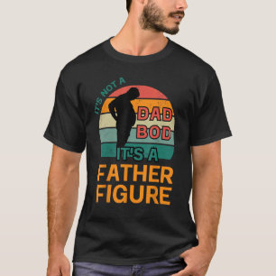 It s Not a Dad Bod It s a Father Figure Retro Vi T-Shirt