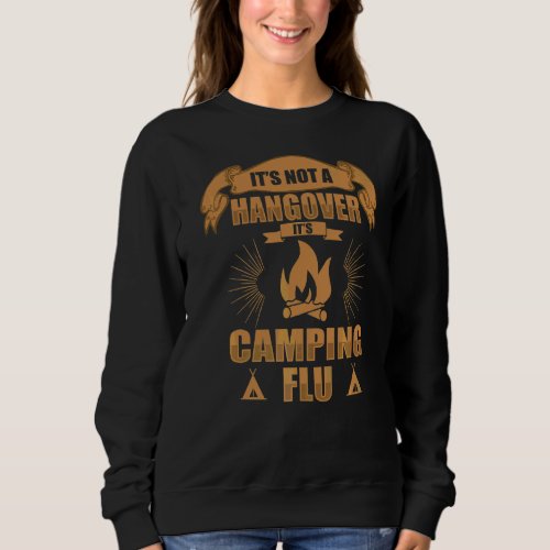 Its Not A Hangover Its Camping Flu Camping Sweatshirt