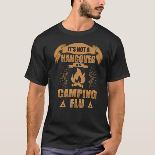 Its Not A Hangover Its Camping Flu Camping T_Shirt