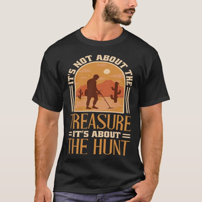 It S Not About The Treasure It s The Hunt Treasure T-Shirt (Front)