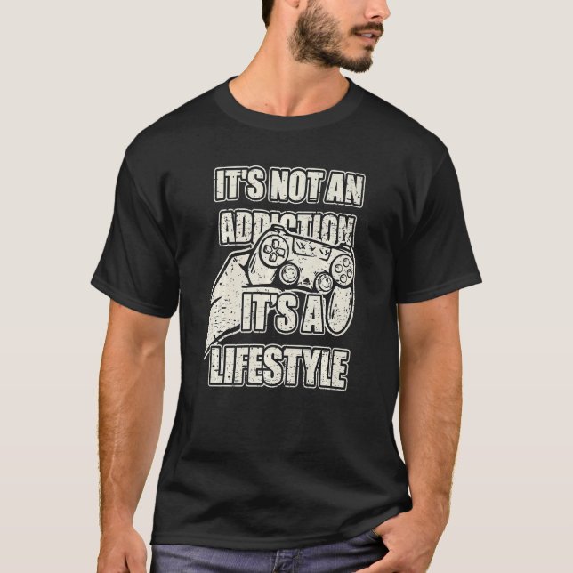 It S Not An Addiction Gaming Cool Gamer Video Game T-Shirt (Front)