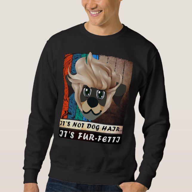 It S Not Dog Hair It S Fur Fetti  Rottweiler Cute  Sweatshirt (Front)