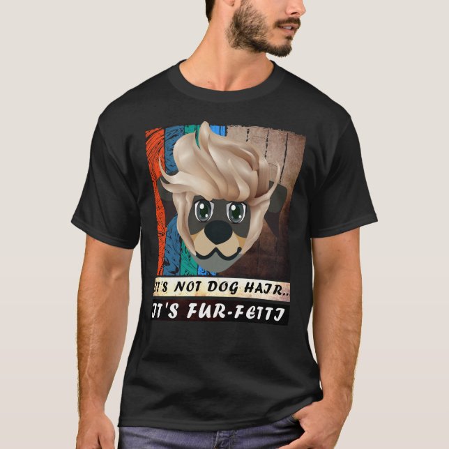It S Not Dog Hair It S Fur Fetti  Rottweiler Cute  T-Shirt (Front)