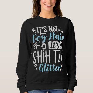 It S Not Dog Hair It S Shih Tzu Glitter Shih Tzu Sweatshirt