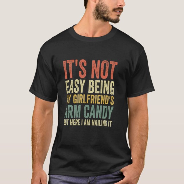 It s Not Easy Being My Girlfriend s Arm Candy Fath T-Shirt (Front)