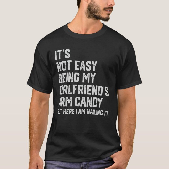 It s Not Easy Being My Girlfriend s Arm Candy Fath T-Shirt (Front)