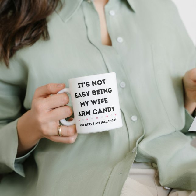 It’s Not Easy Being My Wife Arm Candy Mug – Funny  (It’s Not Easy Being My Wife Arm Candy Mug – Funny Gift)
