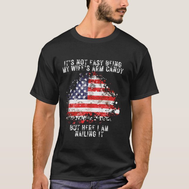 It s Not Easy Being My Wife s Arm Candy Flag Husba T-Shirt (Front)