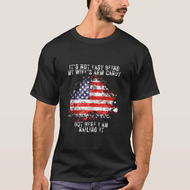 It s Not Easy Being My Wife s Arm Candy Flag Husba T-Shirt (Front)