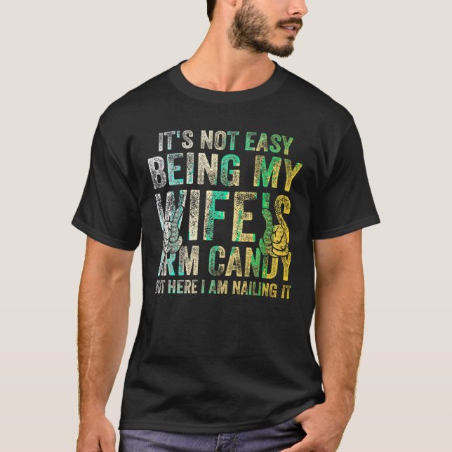 It s Not Easy Being My Wife s Arm Candy Retro Funn T-Shirt (Front)