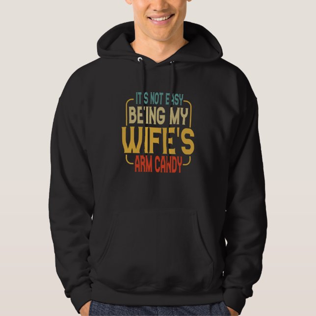 It s Not Easy Being My Wifes Arm Candy Husband 1 Hoodie (Front)