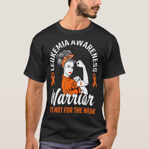 It S Not For The Weak Warrior Orange Leukemia Awar T_Shirt