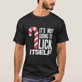 It s Not Going To Lick Itself Candy Cane T-Shirt